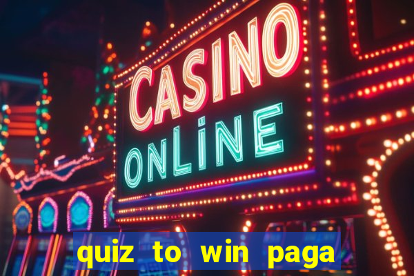 quiz to win paga mesmo quiz money paga mesmo